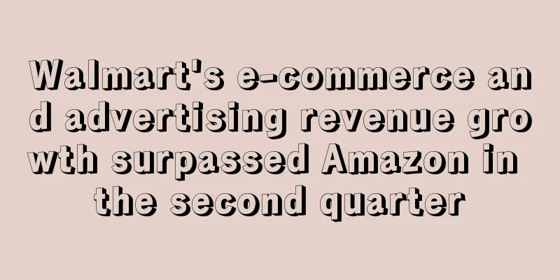 Walmart's e-commerce and advertising revenue growth surpassed Amazon in the second quarter