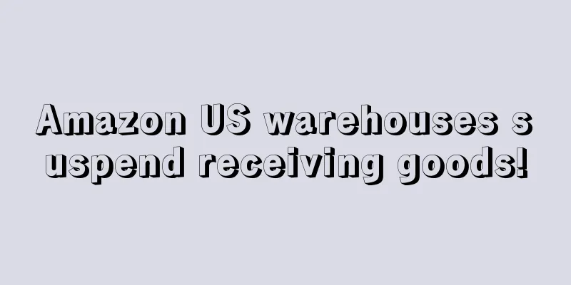 Amazon US warehouses suspend receiving goods!