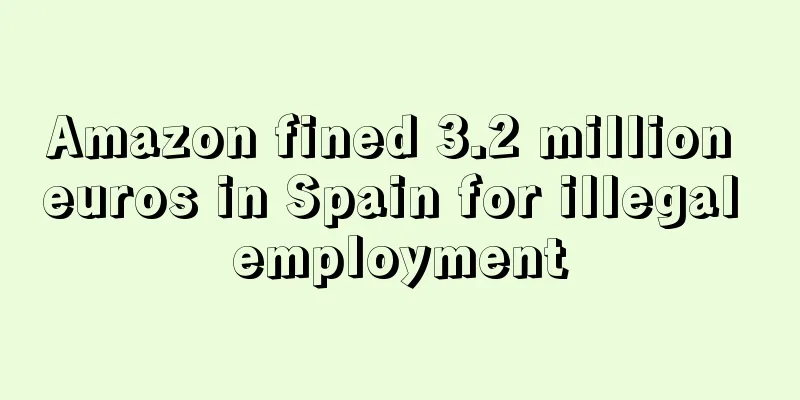 Amazon fined 3.2 million euros in Spain for illegal employment