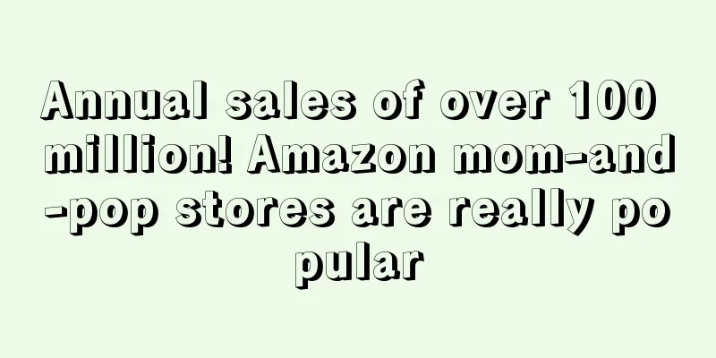 Annual sales of over 100 million! Amazon mom-and-pop stores are really popular