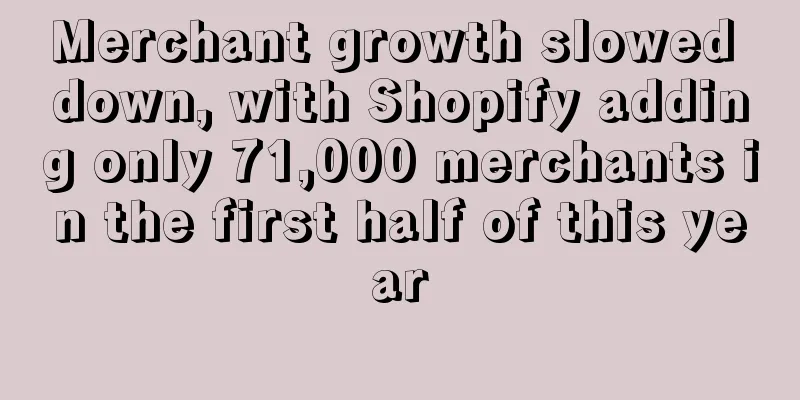 Merchant growth slowed down, with Shopify adding only 71,000 merchants in the first half of this year