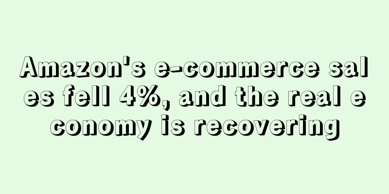 Amazon's e-commerce sales fell 4%, and the real economy is recovering