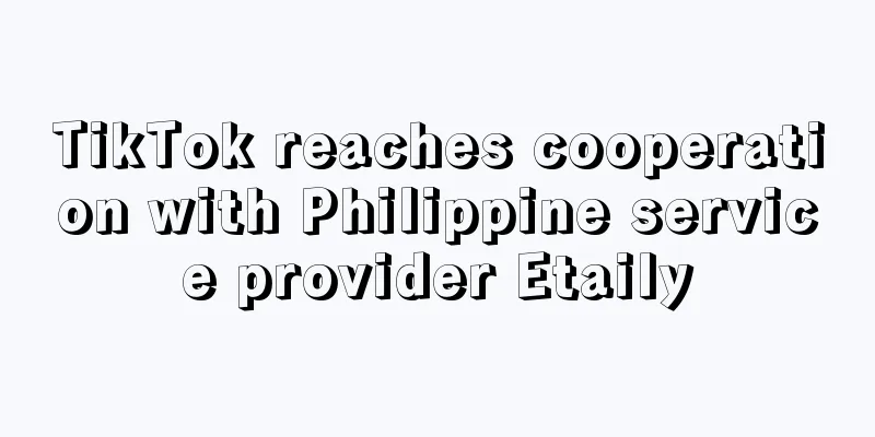 TikTok reaches cooperation with Philippine service provider Etaily