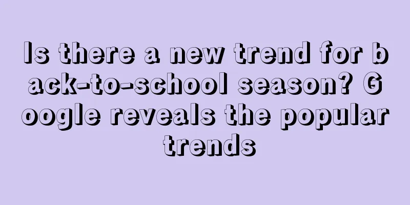 Is there a new trend for back-to-school season? Google reveals the popular trends