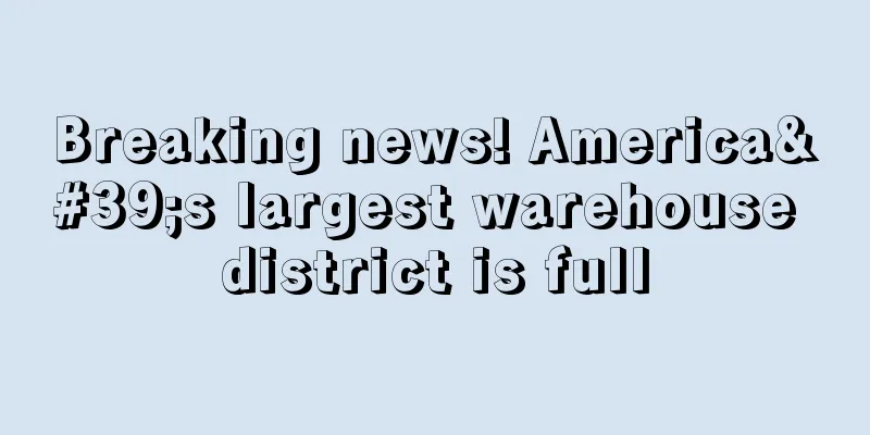 Breaking news! America's largest warehouse district is full