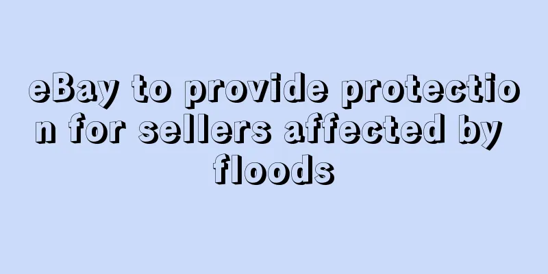 eBay to provide protection for sellers affected by floods