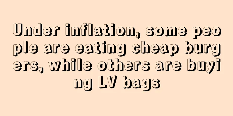 Under inflation, some people are eating cheap burgers, while others are buying LV bags