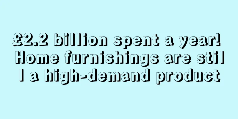 £2.2 billion spent a year! Home furnishings are still a high-demand product