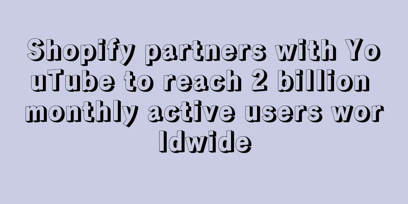 Shopify partners with YouTube to reach 2 billion monthly active users worldwide