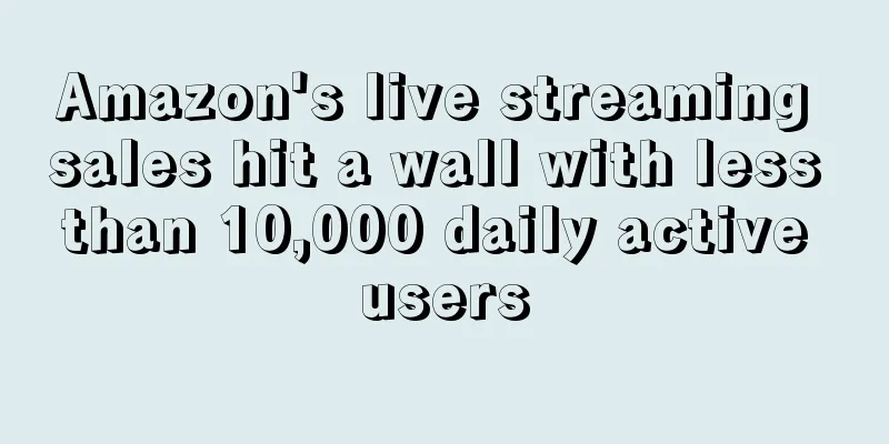 Amazon's live streaming sales hit a wall with less than 10,000 daily active users