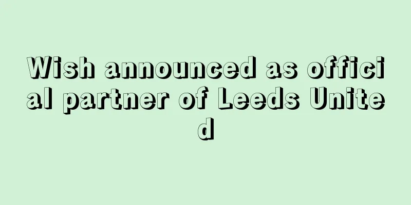 Wish announced as official partner of Leeds United