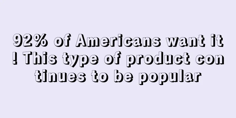92% of Americans want it! This type of product continues to be popular
