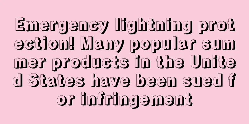 Emergency lightning protection! Many popular summer products in the United States have been sued for infringement