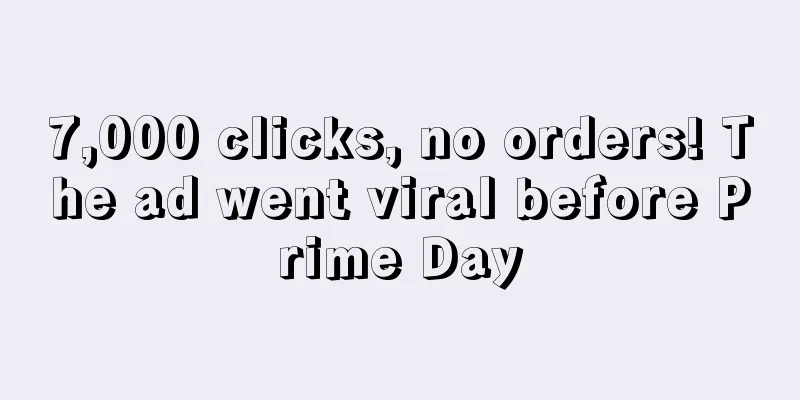 7,000 clicks, no orders! The ad went viral before Prime Day