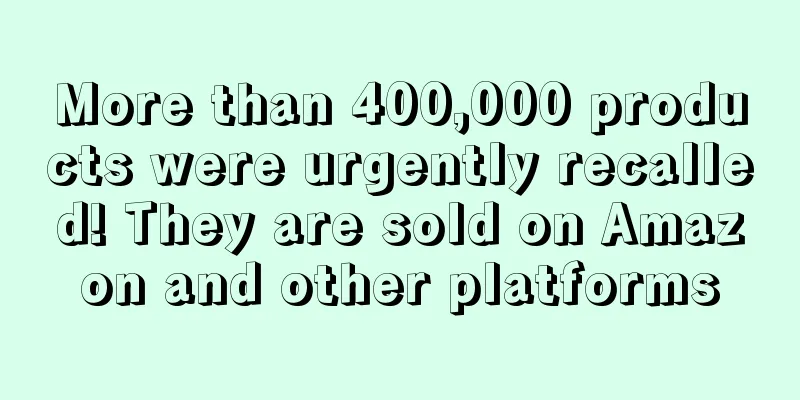 More than 400,000 products were urgently recalled! They are sold on Amazon and other platforms