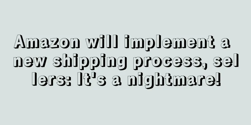 Amazon will implement a new shipping process, sellers: It's a nightmare!