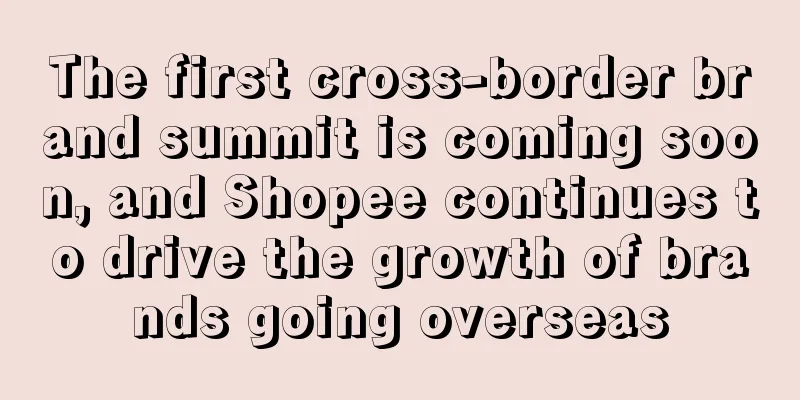 The first cross-border brand summit is coming soon, and Shopee continues to drive the growth of brands going overseas