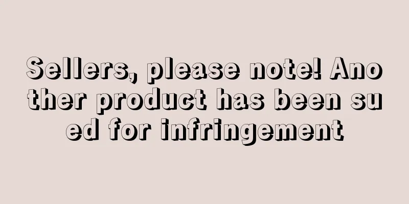 Sellers, please note! Another product has been sued for infringement