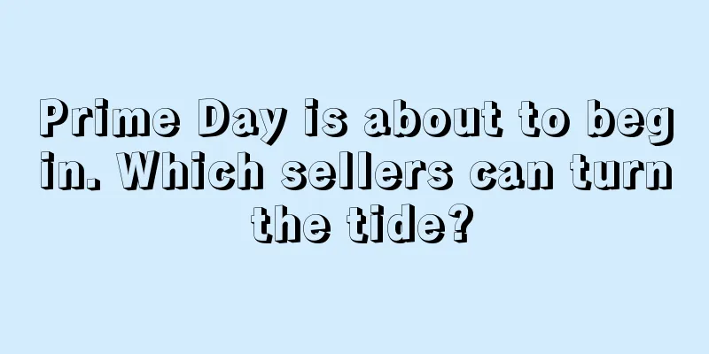 Prime Day is about to begin. Which sellers can turn the tide?