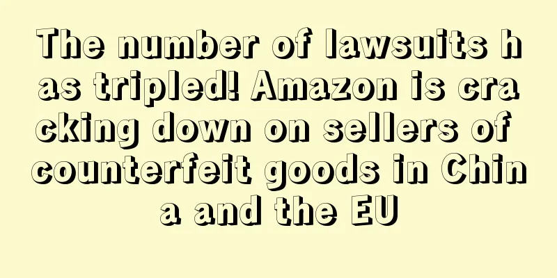The number of lawsuits has tripled! Amazon is cracking down on sellers of counterfeit goods in China and the EU
