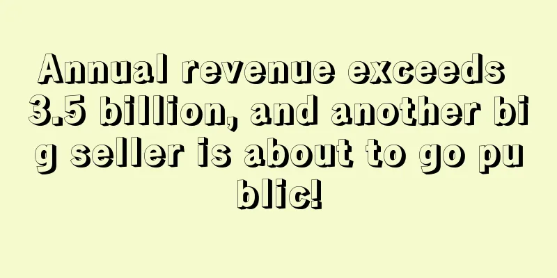 Annual revenue exceeds 3.5 billion, and another big seller is about to go public!