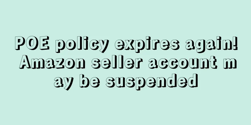 POE policy expires again! Amazon seller account may be suspended