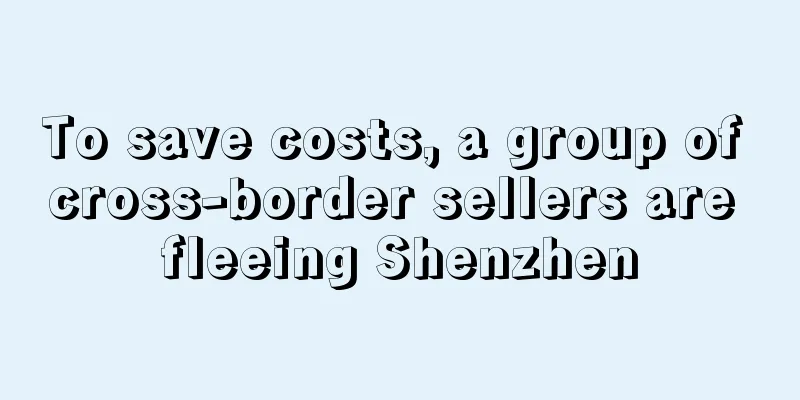 To save costs, a group of cross-border sellers are fleeing Shenzhen