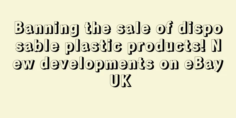 Banning the sale of disposable plastic products! New developments on eBay UK