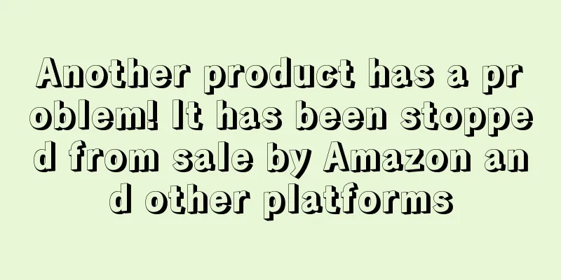 Another product has a problem! It has been stopped from sale by Amazon and other platforms