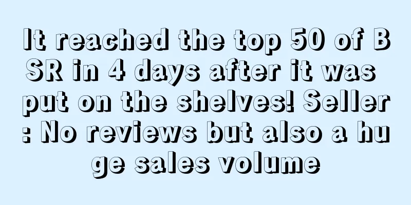 It reached the top 50 of BSR in 4 days after it was put on the shelves! Seller: No reviews but also a huge sales volume