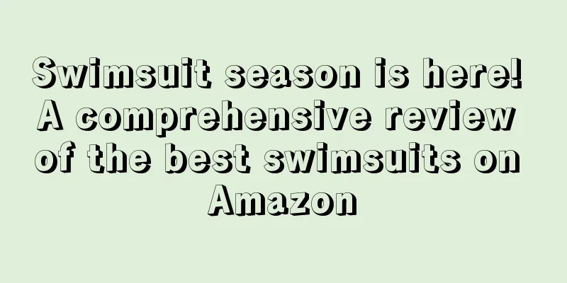 Swimsuit season is here! A comprehensive review of the best swimsuits on Amazon