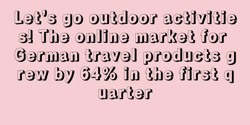 Let’s go outdoor activities! The online market for German travel products grew by 64% in the first quarter