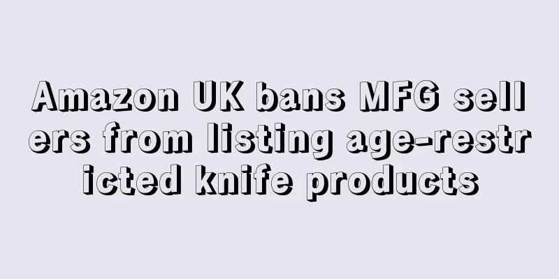Amazon UK bans MFG sellers from listing age-restricted knife products