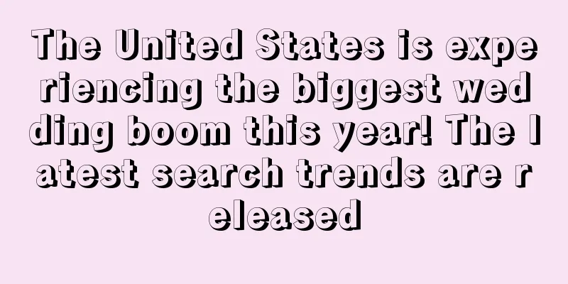 The United States is experiencing the biggest wedding boom this year! The latest search trends are released