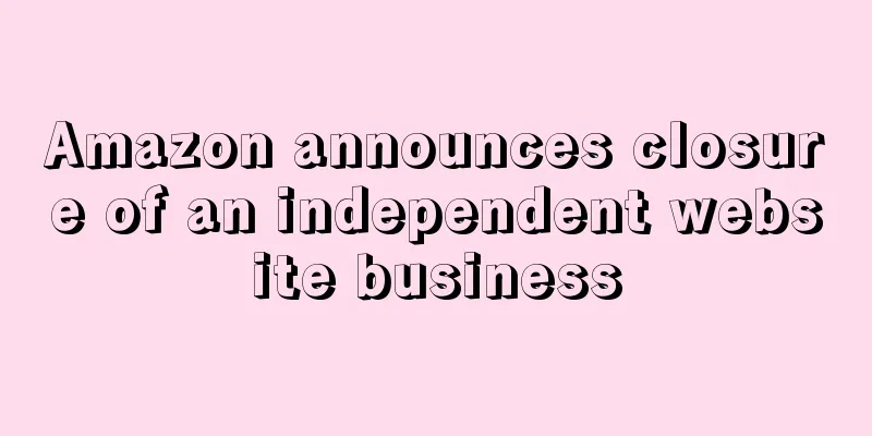 Amazon announces closure of an independent website business