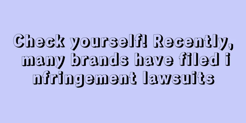 Check yourself! Recently, many brands have filed infringement lawsuits