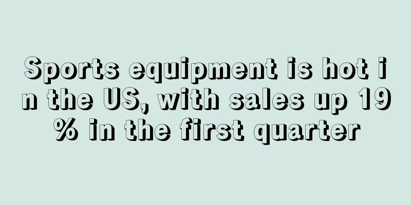 Sports equipment is hot in the US, with sales up 19% in the first quarter