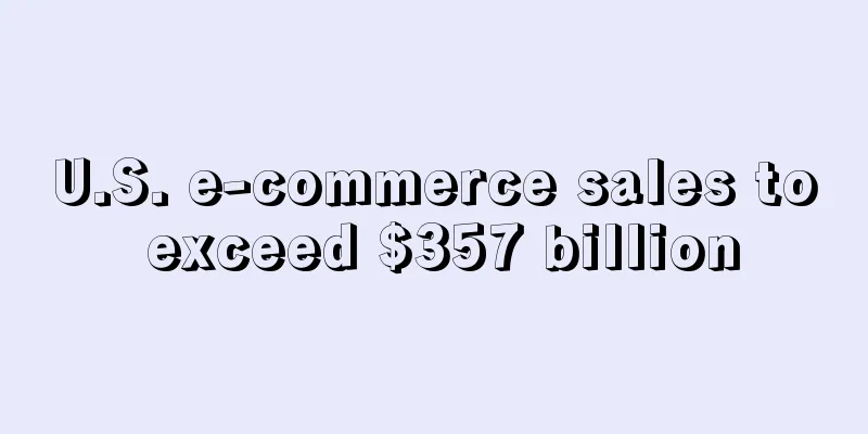U.S. e-commerce sales to exceed $357 billion