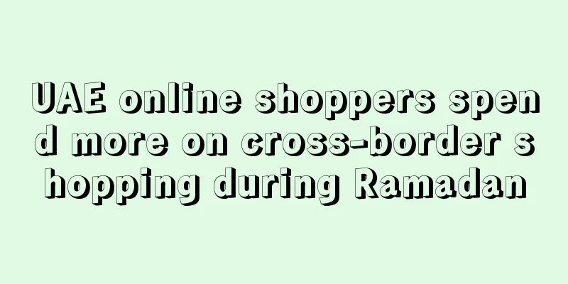 UAE online shoppers spend more on cross-border shopping during Ramadan