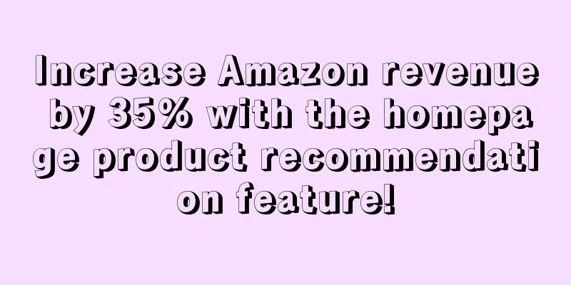 Increase Amazon revenue by 35% with the homepage product recommendation feature!