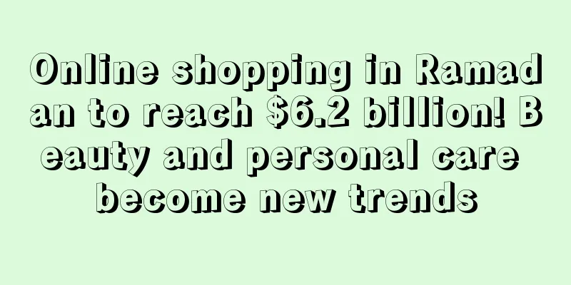 Online shopping in Ramadan to reach $6.2 billion! Beauty and personal care become new trends