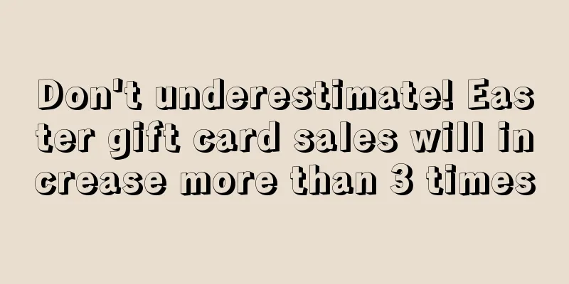 Don't underestimate! Easter gift card sales will increase more than 3 times