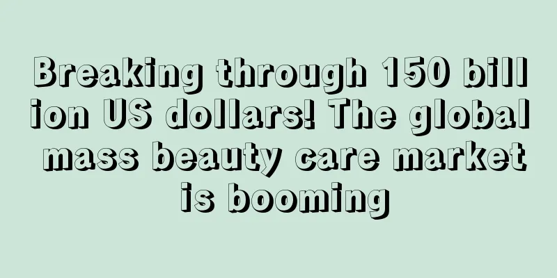 Breaking through 150 billion US dollars! The global mass beauty care market is booming