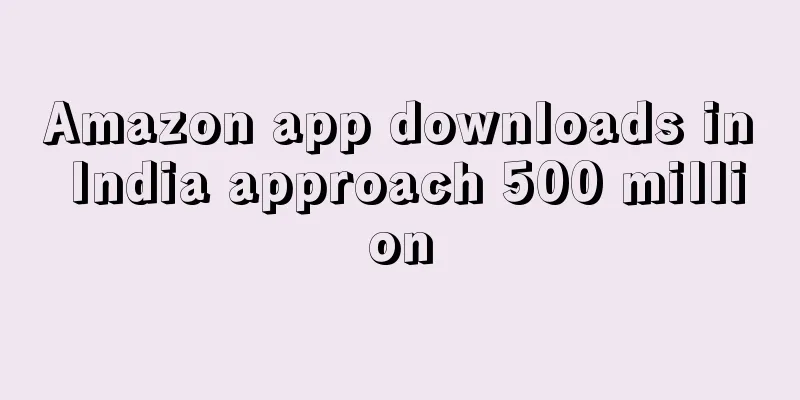 Amazon app downloads in India approach 500 million