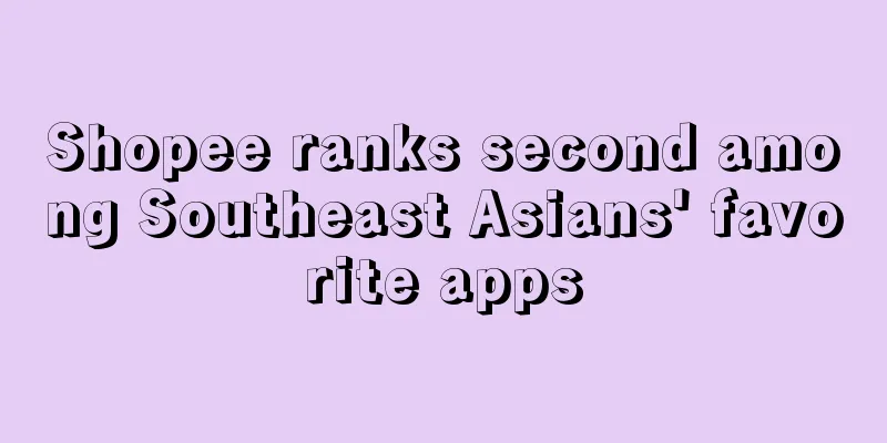 Shopee ranks second among Southeast Asians' favorite apps