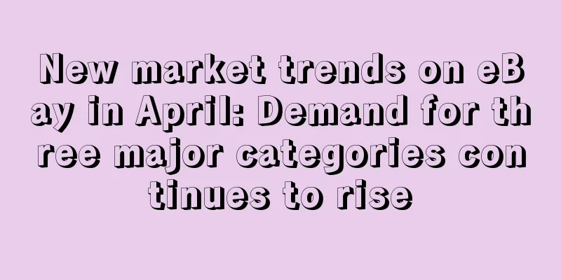 New market trends on eBay in April: Demand for three major categories continues to rise