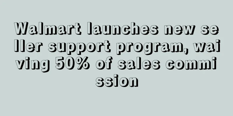 Walmart launches new seller support program, waiving 50% of sales commission