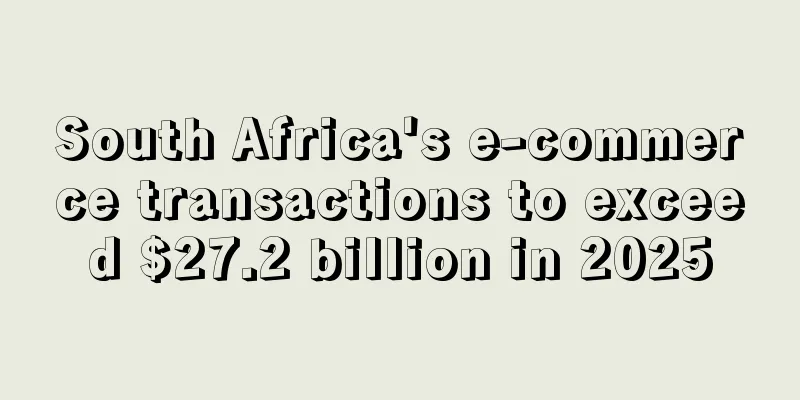 South Africa's e-commerce transactions to exceed $27.2 billion in 2025