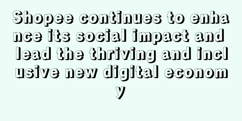 Shopee continues to enhance its social impact and lead the thriving and inclusive new digital economy