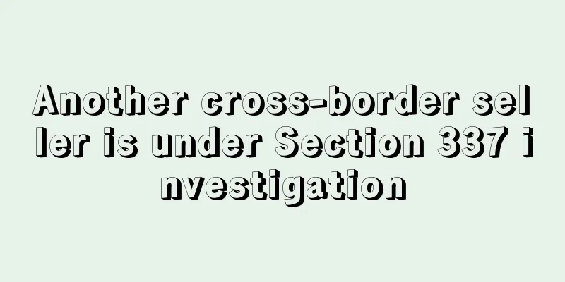 Another cross-border seller is under Section 337 investigation